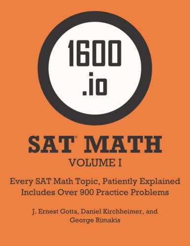 9798708609786: 1600.io SAT Math Orange Book Volume I: Every SAT Math Topic, Patiently Explained (1600.io SAT Math Orange Book 2-volume set)