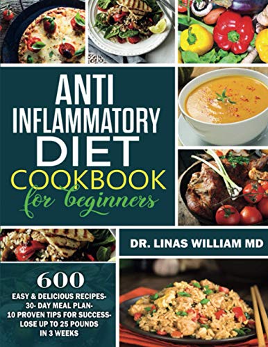 Stock image for Anti-Inflammatory Diet For Beginners: 600 Easy & Delicious Recipes-30- Day Meal Plan- 10 Proven Tips for Success- Lose up to 25 Pounds in 3 Weeks for sale by AwesomeBooks