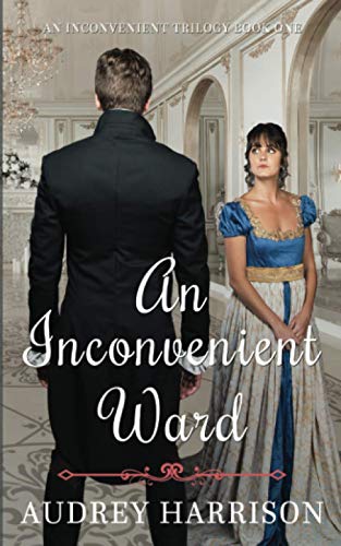 Stock image for An Inconvenient Ward: A Romantic Regency Saga for sale by AwesomeBooks