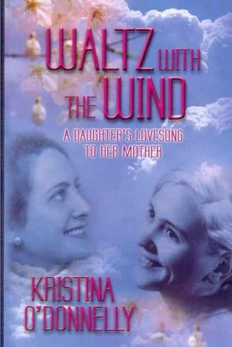 Stock image for Waltz with the Wind: A Daughter's Lovesong to her Mother for sale by California Books