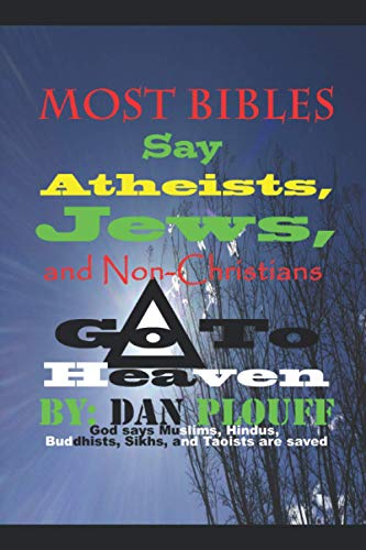 Stock image for Most Bibles Say Atheists; Jews; and Non-Christians Go To Heaven for sale by Ria Christie Collections