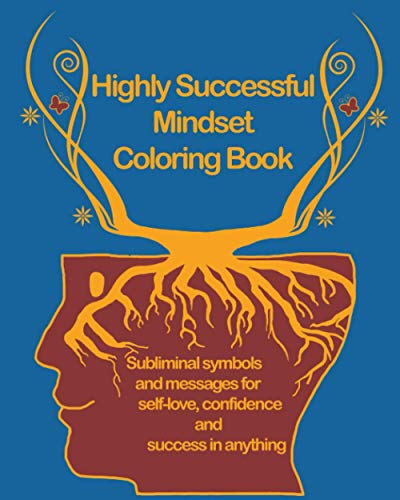9798709199040: Highly Successful Mindset Coloring Book: Subliminal symbols and messages for Self-Love, Confidence and Success in Anything. Using Your Mind to Thrive ... and Life. For teenagers, girls and adults.