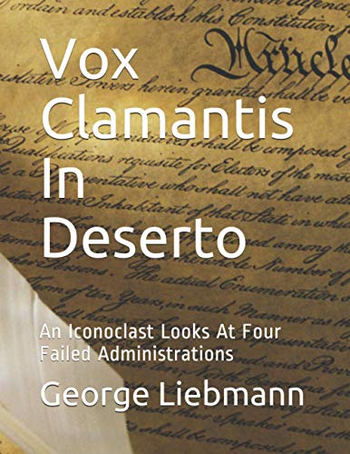Beispielbild fr Vox Clamantis In Deserto: An Iconoclast Looks At Four Failed Administrations zum Verkauf von Wonder Book