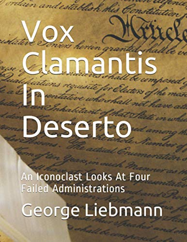 Stock image for Vox Clamantis In Deserto: An Iconoclast Looks At Four Failed Administrations for sale by Wonder Book