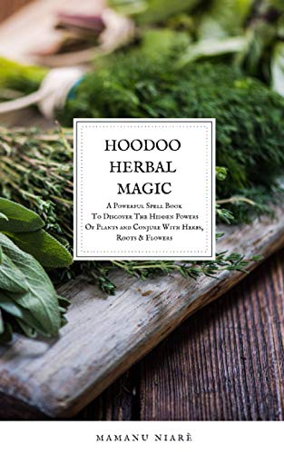 Stock image for Hoodoo Herbal Magic: A Powerful spell book To Discover The Hidden Powers Of Plants and Conjure With Herbs, Roots & Flowers for sale by GreatBookPrices