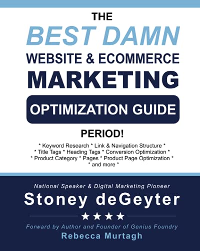 Beispielbild fr The Best Damn Website and ECommerce Marketing Optimization Guide, Period! zum Verkauf von Better World Books Ltd
