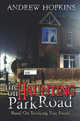 Stock image for The Haunting On Park Road: Based On Terrifying True Events (The Park Road Haunting) for sale by AwesomeBooks