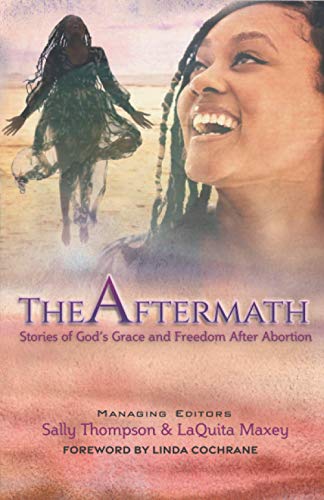 Stock image for The Aftermath : Stories of God's Grace and Freedom after Abortion for sale by Better World Books