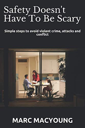 Beispielbild fr Safety Doesn't Have To Be Scary: Simple steps to avoid violent crime, attacks and conflict zum Verkauf von GreatBookPrices