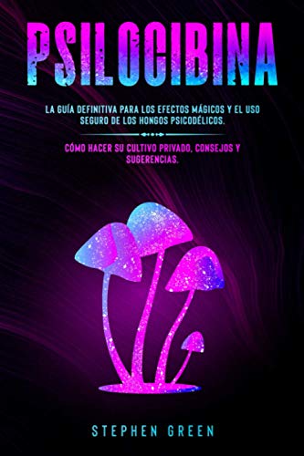 9798710238929: PSILOCIBINA: LA GUA DEFINITIVA PARA LOS EFECTOS MGICOS Y EL USO SEGURO DE LOS HONGOS PSICODLICOS. CMO HACER SU CULTIVO PRIVADO, CONSEJOS Y SUGERENCIAS.
