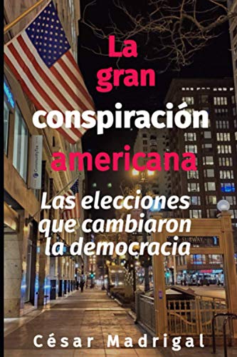 9798710253410: La gran conspiracin americana: Las elecciones que cambiaron la democracia