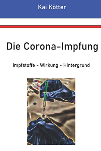 Die Corona-Impfung: Impfstoffe - Wirkung - Hintergrund - Ktter, Kai