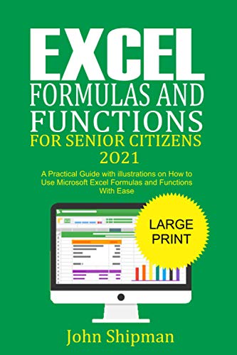 Stock image for Excel Formulas and Functions for Senior Citizens 2021: A Practical Guide with illustrations and Functions with Ease for sale by ALLBOOKS1