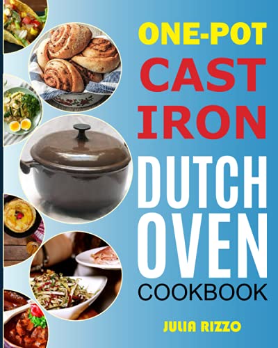 Beispielbild fr One-Pot Cast Iron Dutch Oven Cookbook: Dutch Oven Recipes Book With More Than 100 Super Delicious Meals including Bread, Breakfast, Beef, Pork, Chicken, and Soups zum Verkauf von California Books