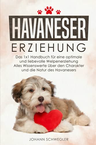 Beispielbild fr HAVANESER ERZIEHUNG: Das 1x1 Handbuch fr eine optimale und liebevolle Welpenerziehung - Alles Wissenswerte ber den Charakter und die Natur des Havanesers zum Verkauf von medimops