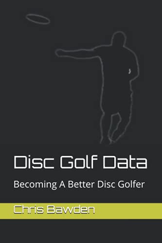 9798711281962: Disc Golf Data: Becoming a Better Disc Golfer