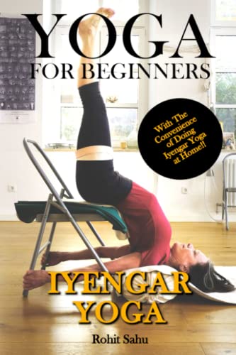 Yoga For Beginners: Iyengar Yoga: The Complete Guide to Master