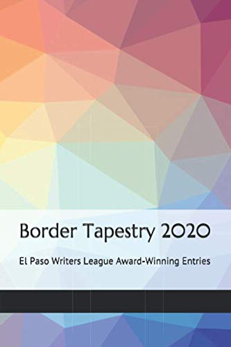 Imagen de archivo de Border Tapestry 2020: El Paso Writers League Contest Winners a la venta por Big River Books