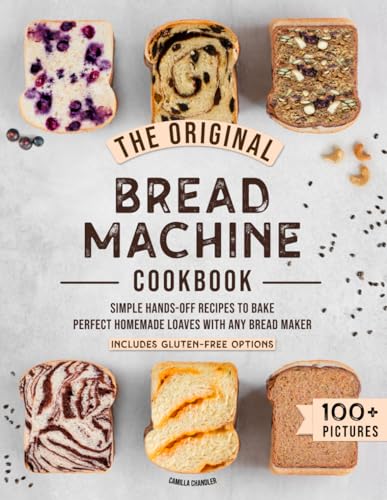 9798711540359: The Original Bread Machine Cookbook: Simple Hands-Off Recipes to Bake Perfect Homemade Loaves With Any Bread Maker (Includes Gluten-Free Options)
