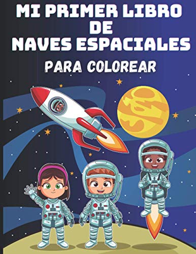 9798711819318: Mi Primer Libro de Naves Espaciales para Colorear: 50  Páginas del Universo para Niños: Cohetes, Planetas, Espacio Exterior,  Astronautas, Ovnis, Sistema Solar - Rocks, Yora - AbeBooks