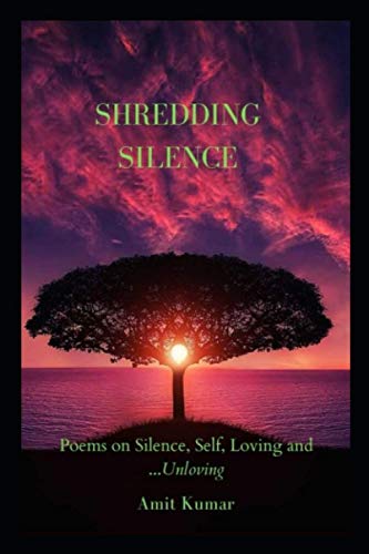 9798711857068: Shredding Silence: Poems on Silence, Self, Love and...Unloving