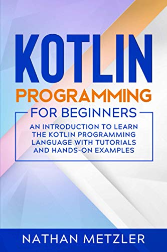 Image d'archives pour Kotlin Programming for Beginners: An Introduction to Learn the Kotlin Programming Language with Tutorials and Hands-On Examples mis en vente par Ria Christie Collections