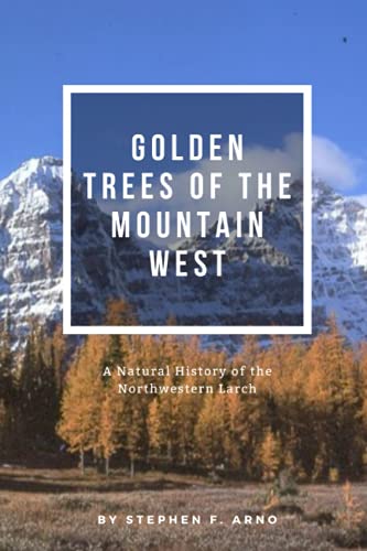 Stock image for Golden Trees of the Mountain West: A Natural History of Larch for sale by Better World Books