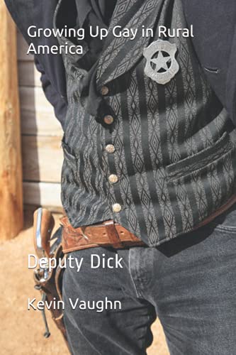 Stock image for Growing Up Gay in Rural America: Deputy Dick for sale by Ria Christie Collections