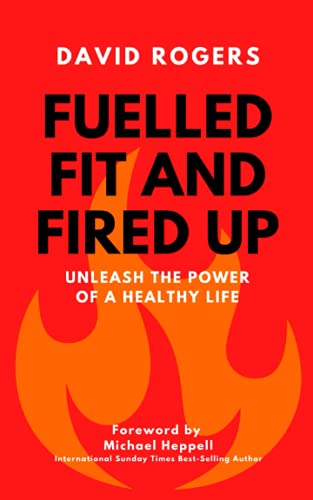 Stock image for FUELLED FIT AND FIRED UP: UNLEASH THE POWER OF A HEALTHY LIFE for sale by AwesomeBooks
