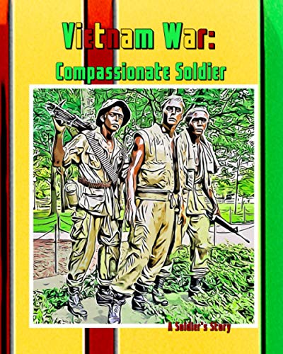 Beispielbild fr Vietnam War: The Compassionate Soldier: A Soldiers Journey zum Verkauf von Ria Christie Collections