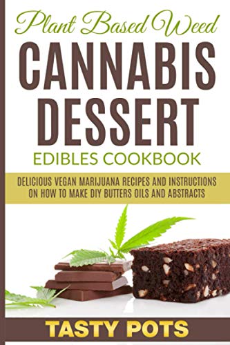 9798712247196: Plant Based Weed Cannabis Dessert Edibles Cookbook: Delicious Vegan Marijuana Recipes and Instructions on How To Make DIY Butters Oils and Abstracts