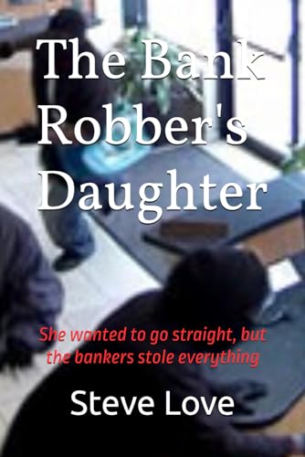 Beispielbild fr The Bank Robber's Daughter: She wanted to go straight, but the bankers stole everything zum Verkauf von AwesomeBooks