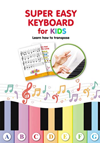 Stock image for Super Easy Keyboard for Kids. Learn How to Transpose: Learn to Play 22 Simple Songs in Different Keys for sale by GreatBookPrices