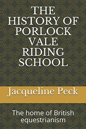 Stock image for THE HISTORY OF PORLOCK VALE RIDING SCHOOL: The home of British equestrianism for sale by California Books