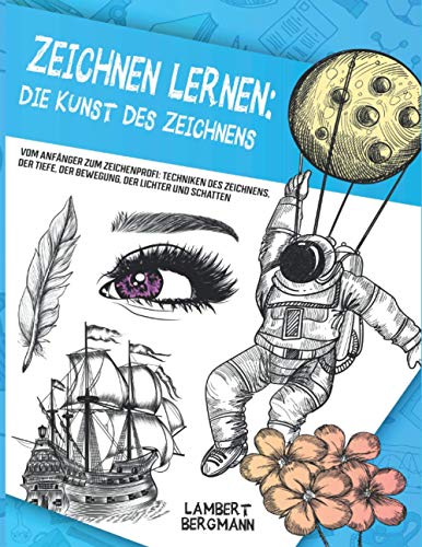 Beispielbild fr Zeichnen Lernen: Die Kunst des Zeichnens - Vom Anfnger zum Zeichenprofi: Techniken des Zeichnens, der Tiefe, der Bewegung, der Lichter und Schatten (German Edition) zum Verkauf von Versandantiquariat BUCHvk