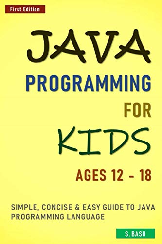 Imagen de archivo de Java Programming For Kids ages 12 - 18: Simple, Concise & Easy guide to Java Programming Language a la venta por GreatBookPrices