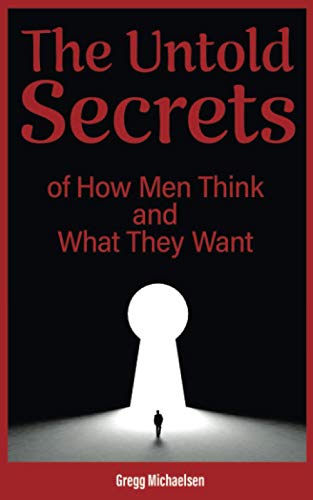 Stock image for The Untold Secrets of How Men Think and What They Want (Relationship and Dating Advice for Women) for sale by The Maryland Book Bank