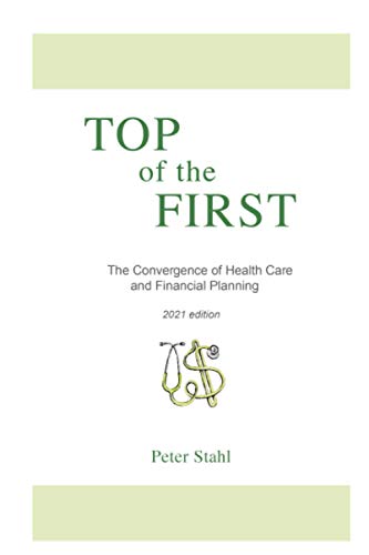 Imagen de archivo de Top of the First: The Convergence of Health Care and Financial Planning 2021 edition a la venta por Big River Books