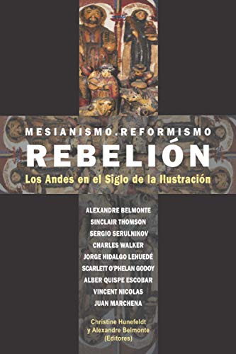 Stock image for MESIANISMO, REFORMISMO, REBELIN: Los Andes en el Siglo de la Ilustracin (Spanish Edition) for sale by California Books