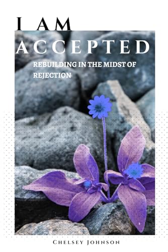 Stock image for I am Accepted: Rebuilding in the Midst of Rejection for sale by California Books