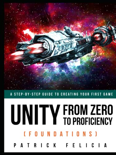 9798712669578: Unity From Zero to Proficiency (Foundations): A step-by-step guide to creating your first game with Unity.