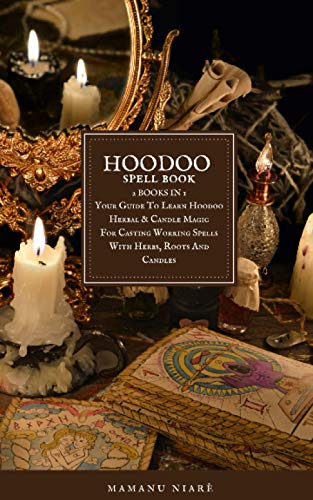 9798712950409: Hoodoo Spellbook: 2 BOOKS IN 1 Your Guide To Learn Hoodoo Herbal & Candle Magic For Casting Working Spells With Herbs, Roots And Candles