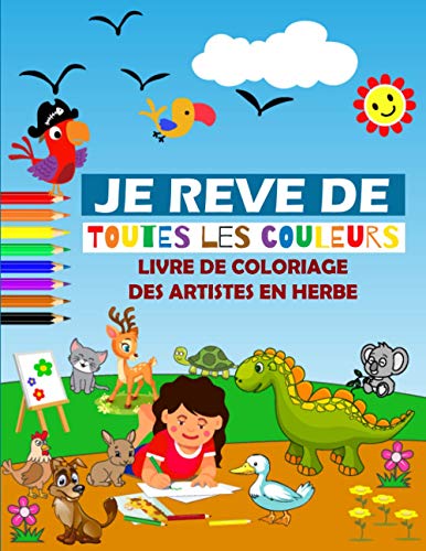 9798712996551: Je rve de toutes les couleurs: Livre de coloriage des artistes en herbe (French Edition)