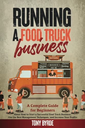 Stock image for Running a Food Truck Business: A Complete Guide for Beginners About How to Start a Successful Food Truck Business, Use the Best Management Techniques, and Increase Your Profits for sale by HPB-Ruby