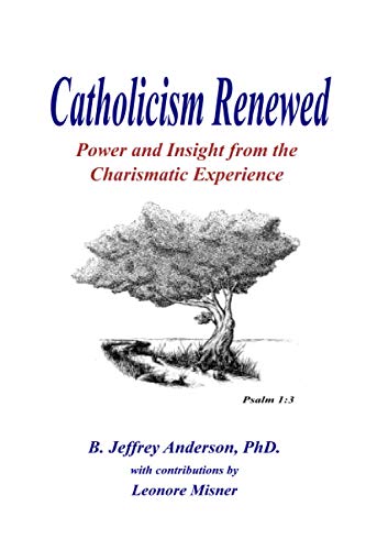 Stock image for Catholicism Renewed : Power and Insight from the Charismatic Experience for sale by Better World Books