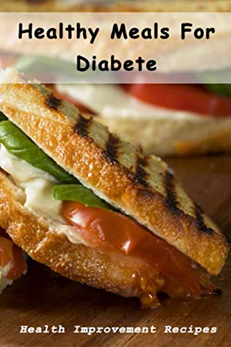 Stock image for Healthy Meals For Diabete: Health Improvement Recipes: Diabetic Meal Cookbook for sale by GreatBookPrices