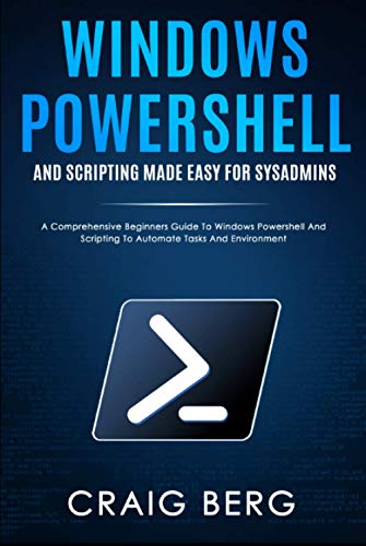 Image d'archives pour Windows Powershell and Scripting Made Easy For Sysadmins: A Comprehensive Beginners Guide To Windows Powershell And Scripting To Automate Tasks And Environment mis en vente par Buchpark