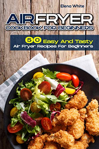 Beispielbild fr Air Fryer Cookbook for Beginners: 50 Easy And Tasty Air Fryer Recipes For Beginners zum Verkauf von GreatBookPrices