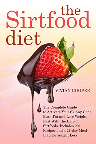 Stock image for The Sirtfood Diet: The Complete Guide for Beginners to Activate Your Skinny Gene; Burn Fat and Lose Weight Fast With the Help of Sirtfoods. Includes 90+ Recipes and a 21-day Meal Plan for Weight Loss for sale by Ria Christie Collections