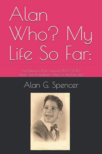 Beispielbild fr Alan Who? My Life So Far: : Part Memoir/Part Journal (1939-2019) or How I Left Boardman, Ohio for the Big City! zum Verkauf von Better World Books